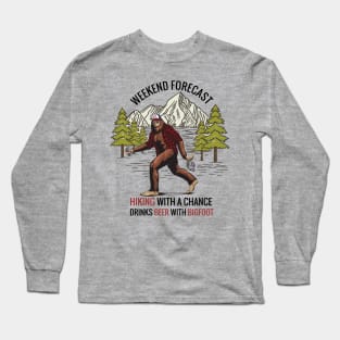 Weekend forecast Hiking with a chance drinks beer with Bigfoot Long Sleeve T-Shirt